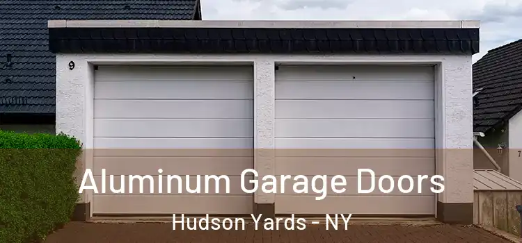  Aluminum Garage Doors Hudson Yards - NY