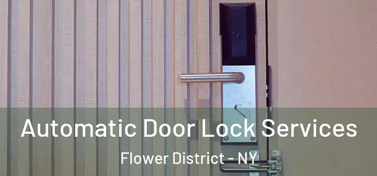  Automatic Door Lock Services Flower District - NY