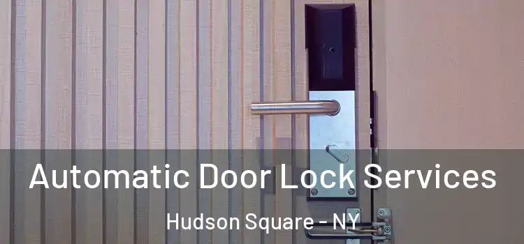  Automatic Door Lock Services Hudson Square - NY