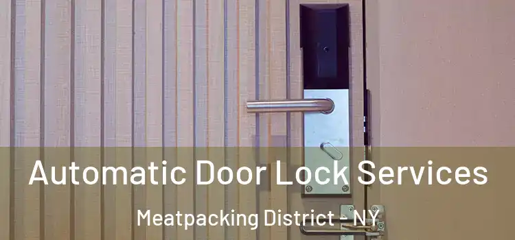  Automatic Door Lock Services Meatpacking District - NY