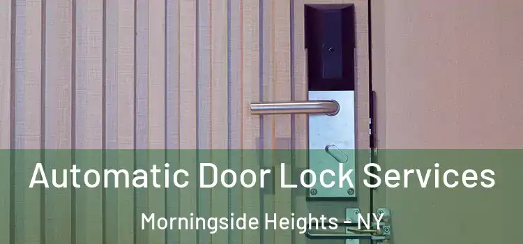  Automatic Door Lock Services Morningside Heights - NY