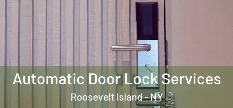  Automatic Door Lock Services Roosevelt Island - NY