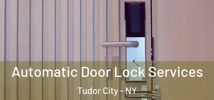  Automatic Door Lock Services Tudor City - NY