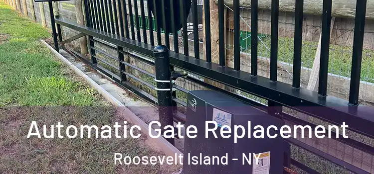  Automatic Gate Replacement Roosevelt Island - NY