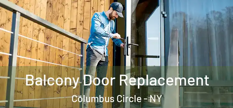  Balcony Door Replacement Columbus Circle - NY