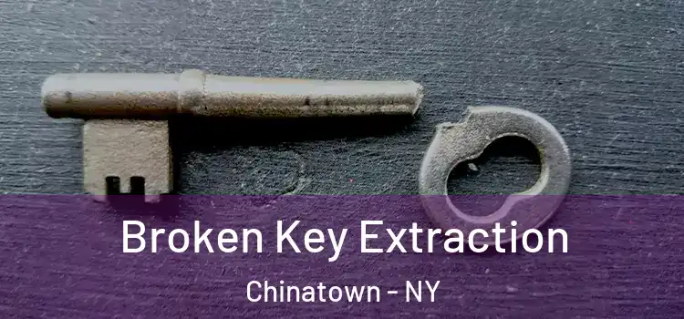  Broken Key Extraction Chinatown - NY
