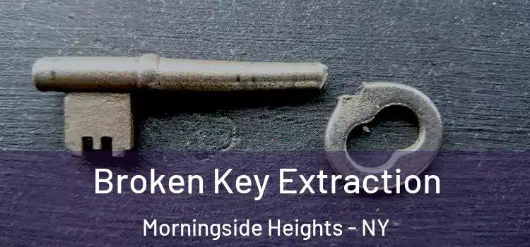  Broken Key Extraction Morningside Heights - NY