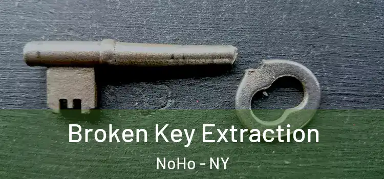 Broken Key Extraction NoHo - NY