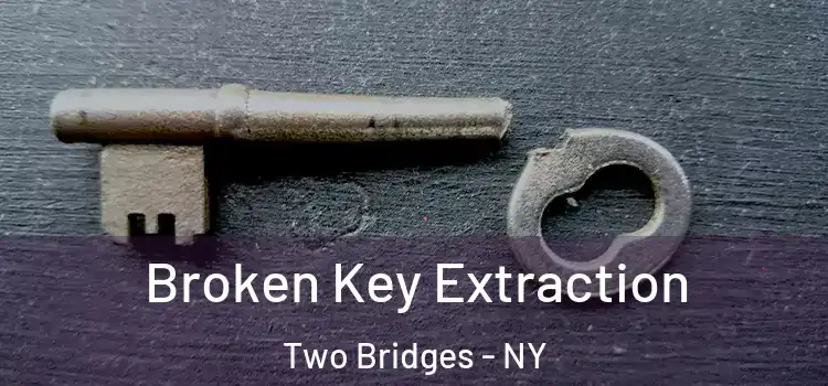  Broken Key Extraction Two Bridges - NY