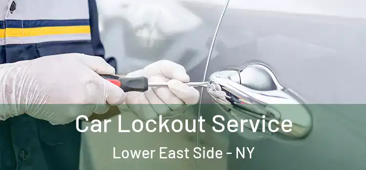  Car Lockout Service Lower East Side - NY