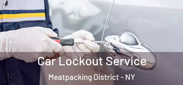  Car Lockout Service Meatpacking District - NY