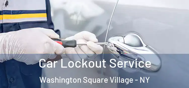  Car Lockout Service Washington Square Village - NY