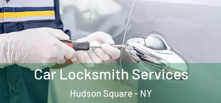  Car Locksmith Services Hudson Square - NY