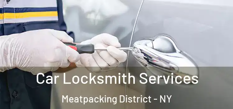  Car Locksmith Services Meatpacking District - NY