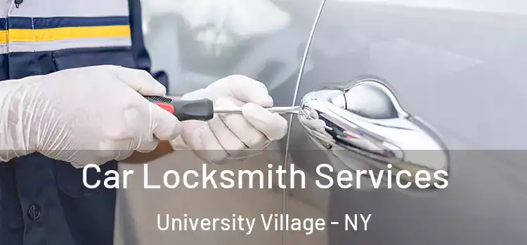  Car Locksmith Services University Village - NY