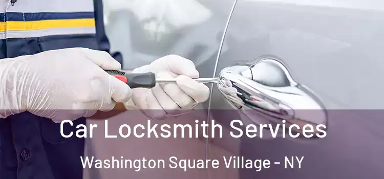  Car Locksmith Services Washington Square Village - NY
