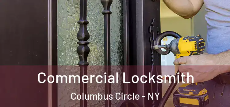  Commercial Locksmith Columbus Circle - NY