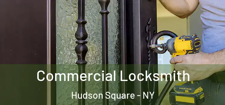  Commercial Locksmith Hudson Square - NY