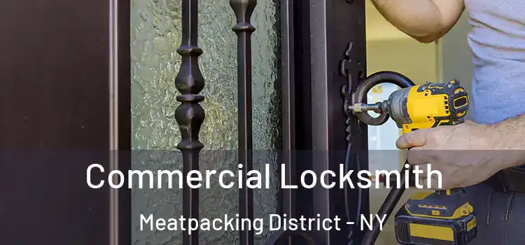  Commercial Locksmith Meatpacking District - NY
