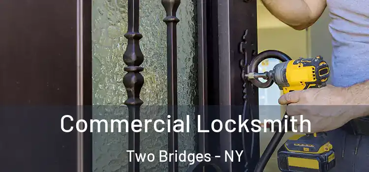  Commercial Locksmith Two Bridges - NY