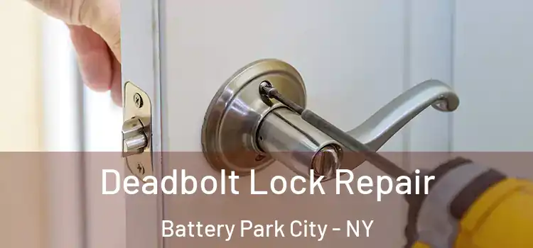 Deadbolt Lock Repair Battery Park City - NY