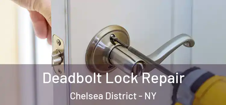  Deadbolt Lock Repair Chelsea District - NY