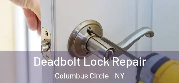  Deadbolt Lock Repair Columbus Circle - NY