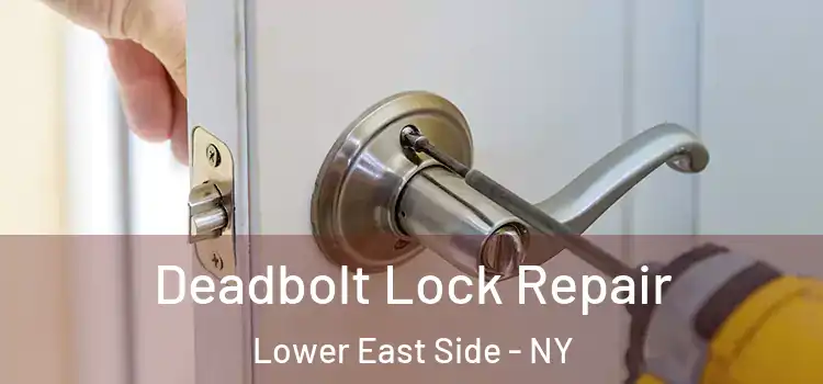  Deadbolt Lock Repair Lower East Side - NY