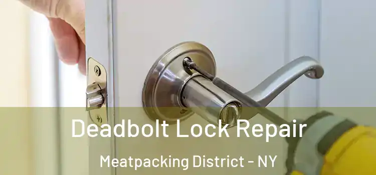  Deadbolt Lock Repair Meatpacking District - NY