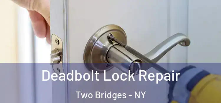  Deadbolt Lock Repair Two Bridges - NY