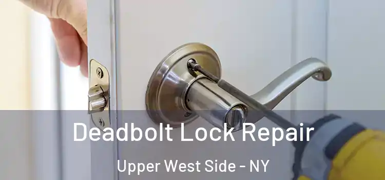 Deadbolt Lock Repair Upper West Side - NY