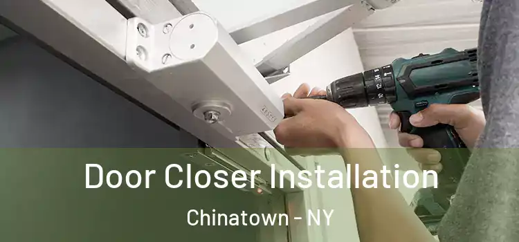  Door Closer Installation Chinatown - NY