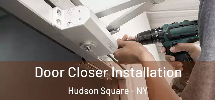  Door Closer Installation Hudson Square - NY