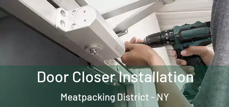  Door Closer Installation Meatpacking District - NY