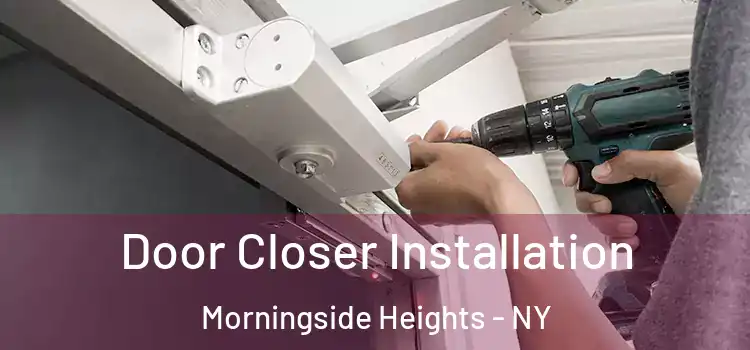  Door Closer Installation Morningside Heights - NY
