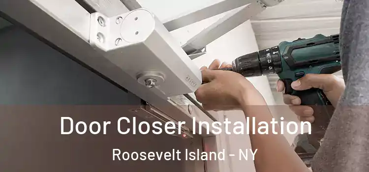  Door Closer Installation Roosevelt Island - NY