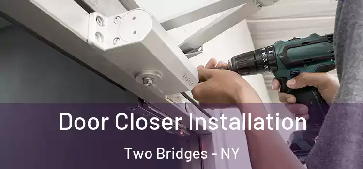  Door Closer Installation Two Bridges - NY