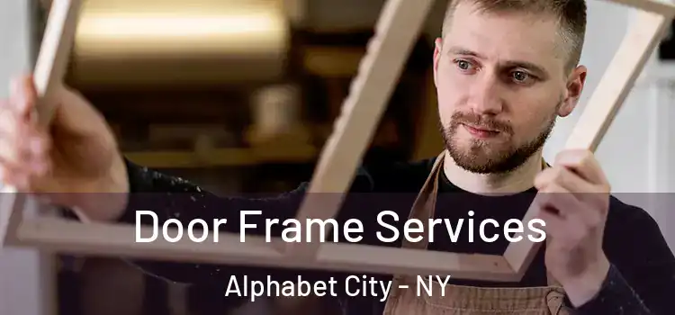  Door Frame Services Alphabet City - NY