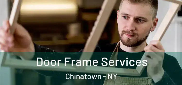 Door Frame Services Chinatown - NY