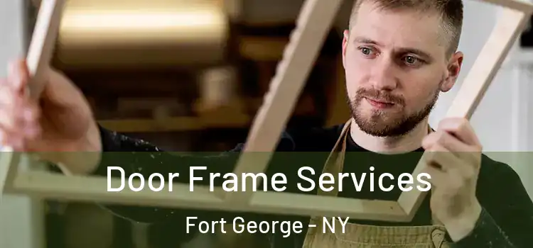  Door Frame Services Fort George - NY