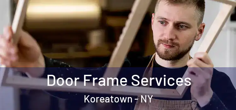  Door Frame Services Koreatown - NY
