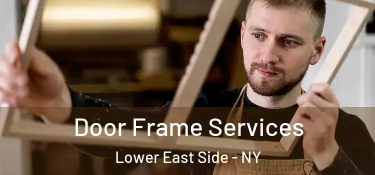  Door Frame Services Lower East Side - NY