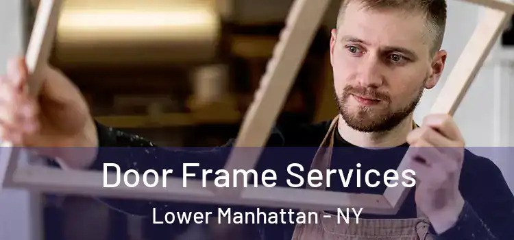  Door Frame Services Lower Manhattan - NY