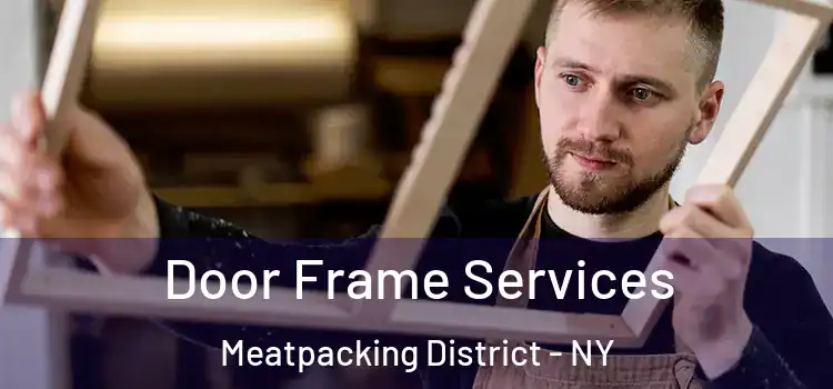  Door Frame Services Meatpacking District - NY