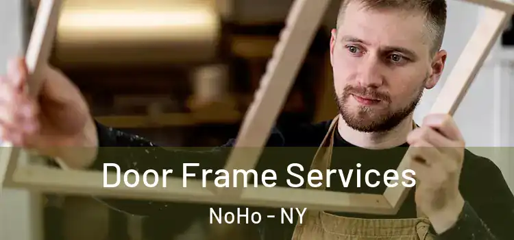  Door Frame Services NoHo - NY