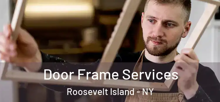  Door Frame Services Roosevelt Island - NY