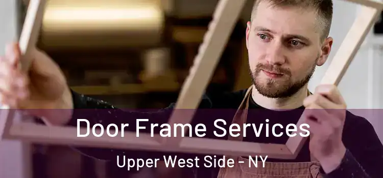  Door Frame Services Upper West Side - NY