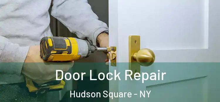  Door Lock Repair Hudson Square - NY