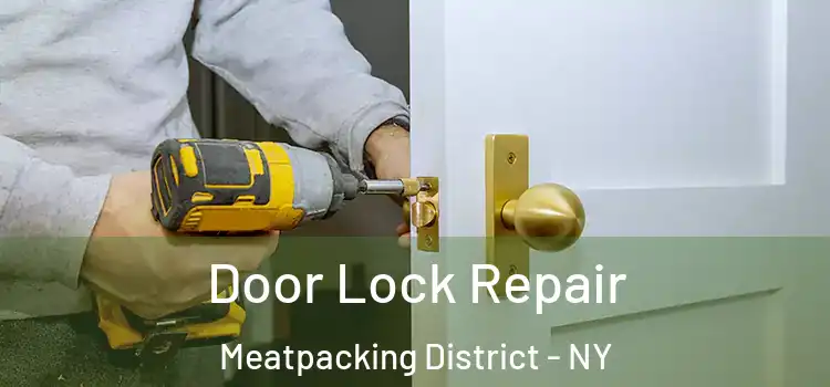 Door Lock Repair Meatpacking District - NY