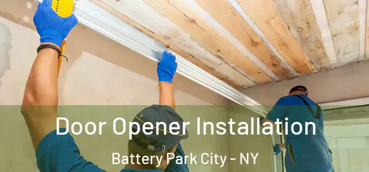  Door Opener Installation Battery Park City - NY